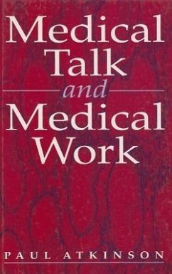 Medical Talk and Medical Work - Atkinson, Paul