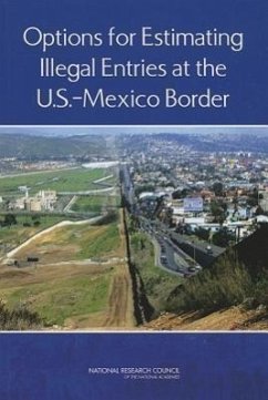 Options for Estimating Illegal Entries at the U.S.-Mexico Border - National Research Council; Division of Behavioral and Social Sciences and Education; Committee On National Statistics; Panel on Survey Options for Estimating the Flow of Unauthorized Crossings at the U S -Mexico Border
