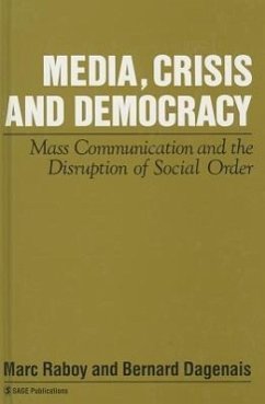 Media, Crisis and Democracy: Mass Communication and the Disruption of Social Order - Raboy, Marc / Dagenais, Bernard (eds.)