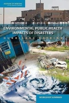 Environmental Public Health Impacts of Disasters - Institute Of Medicine; Board on Population Health and Public Health Practice; Roundtable on Environmental Health Sciences Research and Medicine