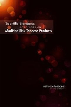 Scientific Standards for Studies on Modified Risk Tobacco Products - Institute Of Medicine; Board on Population Health and Public Health Practice; Committee on Scientific Standards for Studies on Modified Risk Tobacco Products