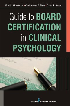 Guide to Board Certification in Clinical Psychology - Alberts Jr, Fred; Ebbe, Christopher; Kazar, David