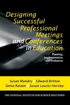 Designing Successful Professional Meetings and Conferences in Education - Mundry, Susan; Britton, Edward; Raizen, Senta A.