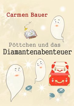 Pöttchen und das Diamantenabenteuer - Bauer, Carmen