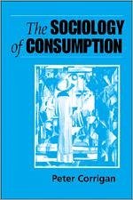The Sociology of Consumption - Corrigan, Peter