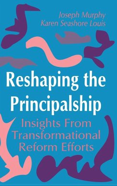 Reshaping the Principalship - Murphy, Joseph; Louis, Karen Seashore