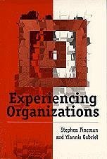 Experiencing Organizations - Fineman, Stephen; Gabriel, Yiannis