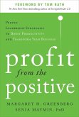 Profit from the Positive: Proven Leadership Strategies to Boost Productivity and Transform Your Business, with a Foreword by Tom Rath