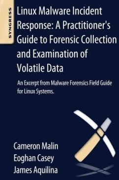 Linux Malware Incident Response: A Practitioner's Guide to Forensic Collection and Examination of Volatile Data - Casey, Eoghan;Malin, Cameron H.;Aquilina, James M.