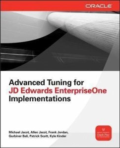Advanced Tuning for JD Edwards EnterpriseOne Implementations - Jacot, Michael; Jacot, Allen; Jordan, Frank; Bali, Gurbinder; Scott, Patrick; Kinder, Kyle