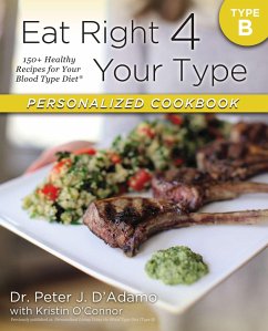 Eat Right 4 Your Type Personalized Cookbook Type B: 150+ Healthy Recipes for Your Blood Type Diet - D'Adamo, Peter J.; O'Connor, Kristin