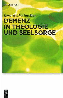 Demenz in Theologie und Seelsorge - Roy, Lena-Katharina