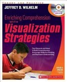 Enriching Comprehension with Visualization Strategies: Text Elements and Ideas to Build Comprehension, Encourage Reflective Reading, and Represent Und