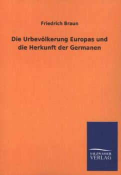 Die Urbevölkerung Europas und die Herkunft der Germanen - Braun, Friedrich