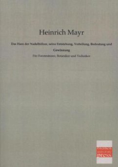 Das Harz der Nadelhölzer, seine Entstehung, Verteilung, Bedeutung und Gewinnung - Mayr, Heinrich