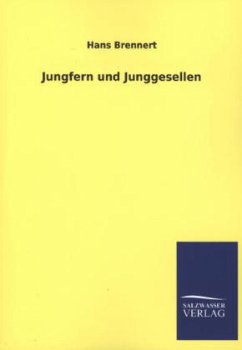 Jungfern und Junggesellen - Brennert, Hans