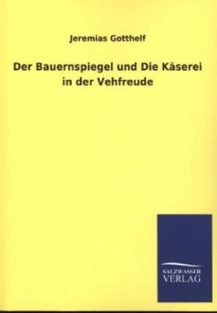 Der Bauernspiegel und Die Käserei in der Vehfreude - Gotthelf, Jeremias