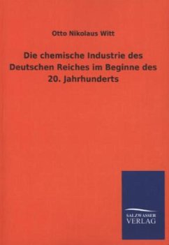 Die chemische Industrie des Deutschen Reiches im Beginne des 20. Jahrhunderts - Witt, Otto N.
