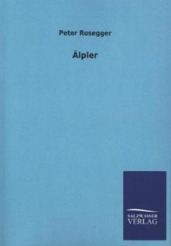 Älpler - Rosegger, Peter