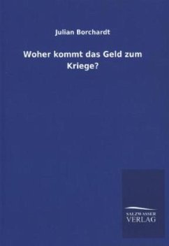 Woher kommt das Geld zum Kriege? - Borchardt, Julian