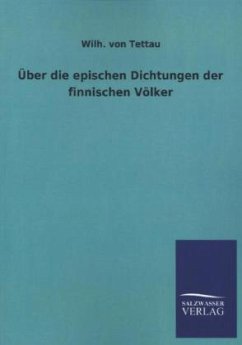 Über die epischen Dichtungen der finnischen Völker - Tettau, Wilhelm von