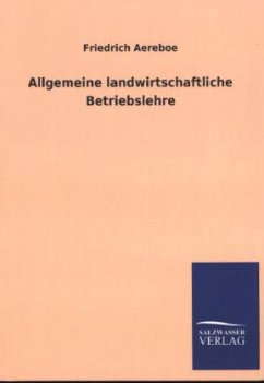 Allgemeine landwirtschaftliche Betriebslehre - Aereboe, Friedrich