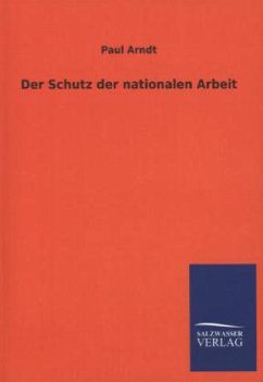 Der Schutz der nationalen Arbeit - Arndt, Paul