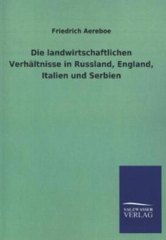 Die landwirtschaftlichen Verhältnisse in Russland, England, Italien und Serbien - Aereboe, Friedrich