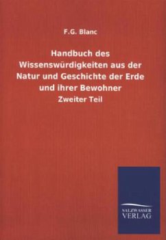 Handbuch des Wissenswürdigkeiten aus der Natur und Geschichte der Erde und ihrer Bewohner - Blanc, F. G.