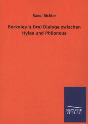 Berkeley´s Drei Dialoge zwischen Hylas und Philonous Berkeley´s Drei Dialoge zwischen Hylas und Philonous