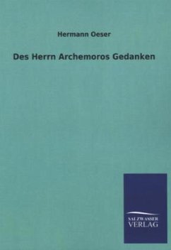 Des Herrn Archemoros Gedanken - Oeser, Hermann