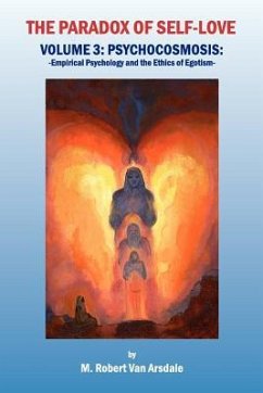 The Paradox of Self-Love Volume 3: Psychocosmosis: - Arsdale, Robert Minor van