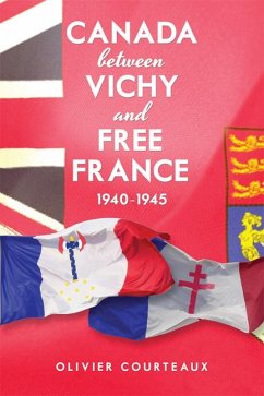 Canada Between Vichy and Free France, 1940-1945 - Courteaux, Olivier
