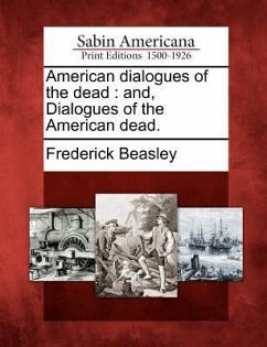 American Dialogues of the Dead: And, Dialogues of the American Dead. - Beasley, Frederick