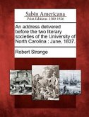 An Address Delivered Before the Two Literary Societies of the University of North Carolina: June, 1837.