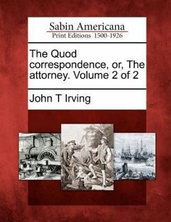 The Quod Correspondence, Or, the Attorney. Volume 2 of 2 - Irving, John T.