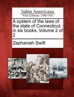 A System of the Laws of the State of Connecticut: In Six Books. Volume 2 of 2 - Swift, Zephaniah