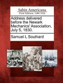 Address Delivered Before the Newark Mechanics' Association, July 5, 1830.