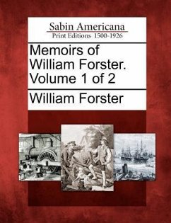 Memoirs of William Forster. Volume 1 of 2 - Forster, William