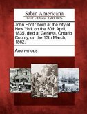 John Foot: Born at the City of New York on the 30th April, 1835, Died at Geneva, Ontario County, on the 13th March, 1862.