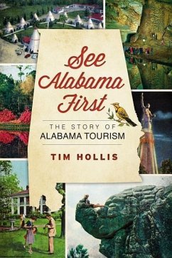 See Alabama First:: The Story of Alabama Tourism - Hollis, Tim