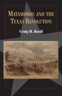 Matamoros and the Texas Revolution: Volume 23 - Roell, Craig H.