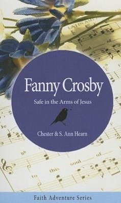 Fanny Crosby: Safe in the Arms of Jesus - Hearn, Chester; Hearn, S. Ann