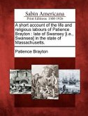 A Short Account of the Life and Religious Labours of Patience Brayton: Late of Swansey [I.E., Swansea] in the State of Massachusetts.