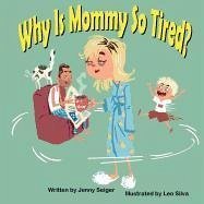 Why Is Mommy So Tired? - Seiger, Jenny