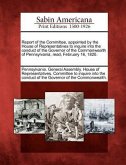 Report of the Committee, Appointed by the House of Representatives to Inquire Into the Conduct of the Governor of the Commonwealth of Pennsylvania, Re