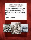 The Remembrancer, Or, Impartial Repository of Public Events. Volume 6 of 17