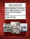 Bible defence of slavery, and origin fortunes, and history of the Negro race.