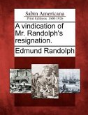 A Vindication of Mr. Randolph's Resignation.