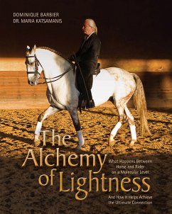 The Alchemy of Lightness: What Happens Between Horse and Rider on a Molecular Level and How It Helps Achieve the Ultimate Connection - Barbier, Dominique; Katsamanis, Maria